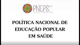 Política Nacional de Educação Popular em Saúde - PNEPS/SUS