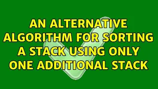 An alternative algorithm for sorting a stack using only one additional stack