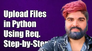 How to Upload Files in Python Using Requests A Step-by-Step Guide