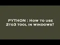 PYTHON How to use 2to3 tool in windows