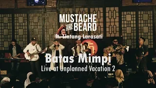 Download Mustache and Beard ft. Lintang Larasati - Batas Mimpi (Live at Unplanned Vacation 2) MP3