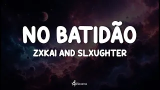 NO BATIDÃO Slowed ZXKAI Slxughter Lyrics 