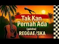 Lagu TAK KAN PERNAH ADA (versi reggae/ska) - #reggae #ska #musikcover #cover #music #song #geisha 