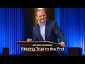 Staying True to the End - June 28 2026