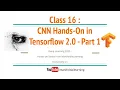 Class 16 CNN Hands on in Tensorflow 2 0 - Part 1