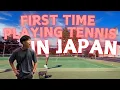 My First Time Playing Tennis in JAPAN