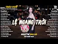 Lagu Nhạc Trẻ Ballad Hot Nhất 2025 | Top 15 Ca Khúc Về Nỗi Đau Tình Yêu Hot Trend | Lệ Ngang Trời