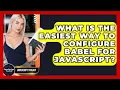 What Is The Easiest Way To Configure Babel For JavaScript - JavaScript Toolkit