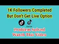 Live option not showing Tiktok 1k followers completed but don t get live option problem solved