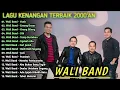 Lagu LIST LAGU TERBAIK WALI BAND || FULL ALBUM NOSTALGIA 2000'AN