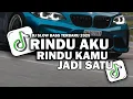 Lagu DJ RINDU AKU RINDU KAMU JADI SATU FULL SONG VIRAL TIKTOK TERBARU 2025