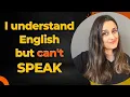 I understand English very well but I am unable to speak English - My two practical tips for you