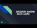 DECISION MAKING WITH LOOPS