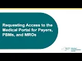 Requesting Access to the Medical Portal for Payers PBMs and MROs