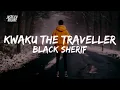 Black Sherif   - Kwaku The Traveller (Lyrics)