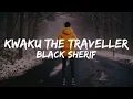 Download Lagu Black Sherif   - Kwaku The Traveller (Lyrics)