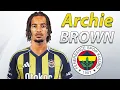 Download Lagu Archie Brown ● Welcome to Fenerbahce 🟡🔵🏴󠁧󠁢󠁥󠁮󠁧󠁿 2025