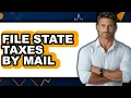 How to File State Taxes by Mail Full Guide