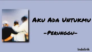 aku ada untukmu perunggu lirik lagu 