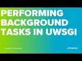 Performing background tasks in uWSGI by Vadym Yusanenko