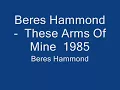 Beres Hammond    These Arms Of Mine  1985