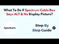 What To Do If Spectrum Cable Box Says ALT No Display Picture