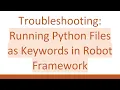 Troubleshooting Running Python Files as Keywords in Robot Framework