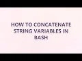 How to concatenate string variables in Bash 9 SOLUTIONS