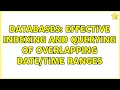 Databases Effective indexing and querying of overlapping ranges 2 Solutions