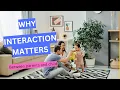 Why Interaction Matters Importance of interaction between parent and child Turn-taking
