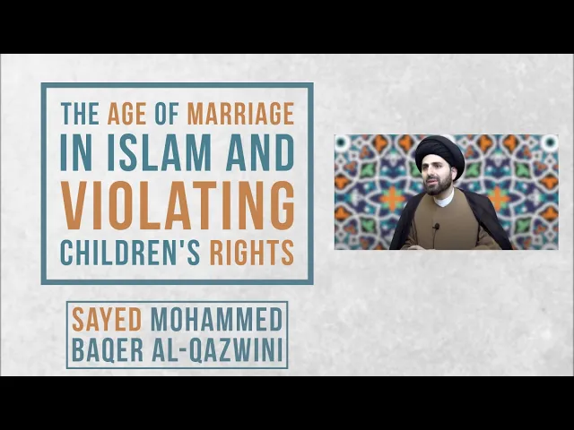 ⁣The Age of Marriage in Islam and Violating Children's Rights - Sayed Mohammed Baqer Al-Qazwini