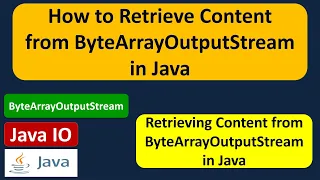 How to Retrieve Content from ByteArrayOutputStream in Java Java IO Java Tutorial
