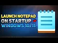 How to Make a Notepad Open Automatically When You Log In into Windows Tutorial