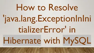 How to Resolve java lang ExceptionInInitializerError in Hibernate with MySQL