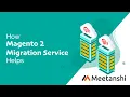 Magento 2 Migration Service by Meetanshi