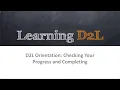 Desire2Learn Orientation Checking Your Progress and Completing