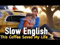 This Coffee Saved My Life Leo And His Mother Slow English Listening English Conversation