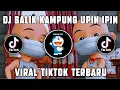 Download Lagu DJ BALIK KAMPUNG | UPIN IPIN | VIRAL TIK TOK - REMIX VIRAL TIKTOK TERBARU 🎶