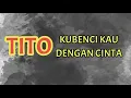Download Lagu TITO - Kubenci Kau Dengan Cintaku