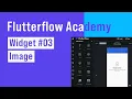 Image Widget FlutterFlow Academy