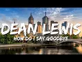 Dean Lewis - How Do I Say Goodbye (Lyrics)