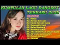 Download Lagu KIMPULAN LAGU DANGDUT TERBARU 2025 - FULL BASS
