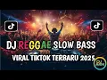 Download Lagu KUMPULAN DJ REGGAE SLOW TERBARU || DJ CAMPURAN VIRAL TIKTOK 2025🎵