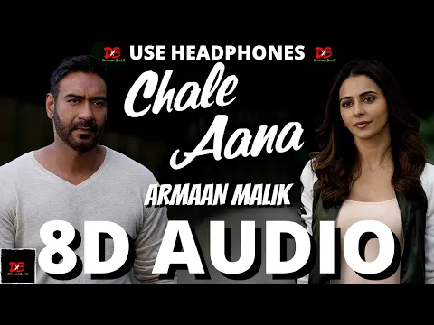 Download MP3 CHALE AANA  8D Audio: De De Pyaar De || Armaan Malik, Amaal Mallik || Chale Aana 8D Audio || Lyrics