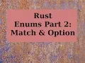 Rust Enums part 2 Match Option