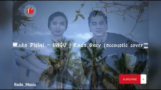 Download Luka Disini - UNGU | Enda Oncy (accoustic cover) Lirik video MP3