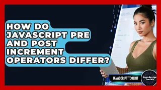 How Do JavaScript Pre And Post Increment Operators Differ - JavaScript Toolkit