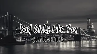 Tobii Bad Girls Like You SLOWED REVERB 