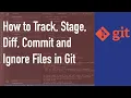 How To Track Stage Diff Commit and Ignore Files in Git