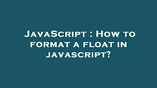 JavaScript How to format a float in javascript